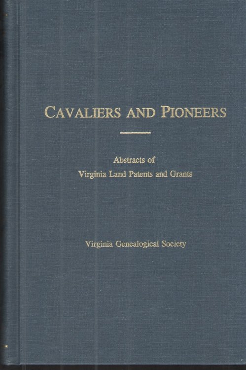 Image for Cavaliers and Pioneers, Vol. IV: 1732-1741 Abstracts of Virginia Land Patents and Grants Cavaliers and Pioneers, Vol. IV: 1732-1741 Abstracts of Virginia Land Patents and Grants