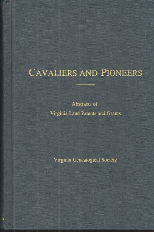 Image for Cavaliers and Pioneers, Vol. VII: 1762-1776 Abstracts of Virginia Land Patents and Grants Cavaliers and Pioneers, Vol. VII: 1762-1776 Abstracts of Virginia Land Patents and Grants