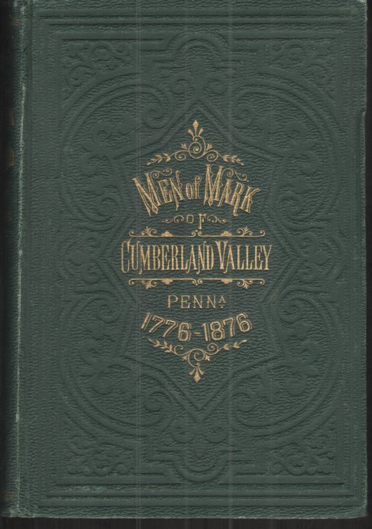Centennial Biography. Men of Mark of Cumberland Valley, PA. 1776-1876