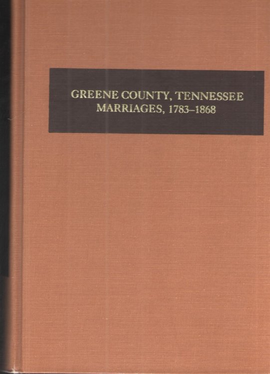 Image for Greene County, Tennessee Marriages, 1783-1868 Greene County, Tennessee Marriages, 1783-1868
