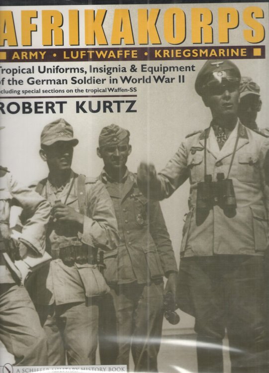 Afrikakorps Army Luftwaffe Kriegsmarine Waffen-SS : Tropical Uniforms, Insignia & Equipment of the German Soldier in World War II