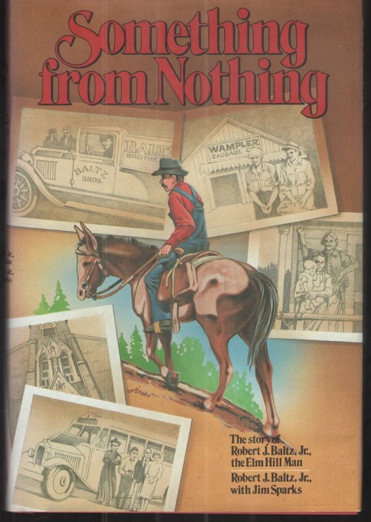 Image for Something from Nothing The Story of Robert J. Baltz Jr. , the Elm Hill Man Something from Nothing The Story of Robert J. Baltz Jr. , the Elm Hill Man