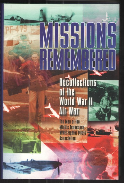 Image for Missions Remembered: Recollections of the World War II Air War The Men of the Middle Tennessee WWII Fighter Pilots Association Missions Remembered: Recollections of the World War II Air War The Men of the Middle Tennessee WWII Fighter Pilots Association