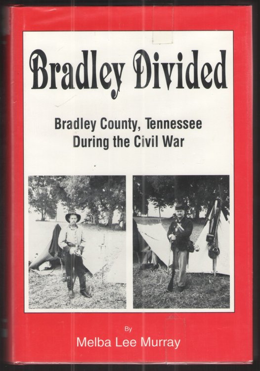 Image for Bradley Divided Bradley County Tennessee During the Civil War Bradley Divided Bradley County Tennessee During the Civil War