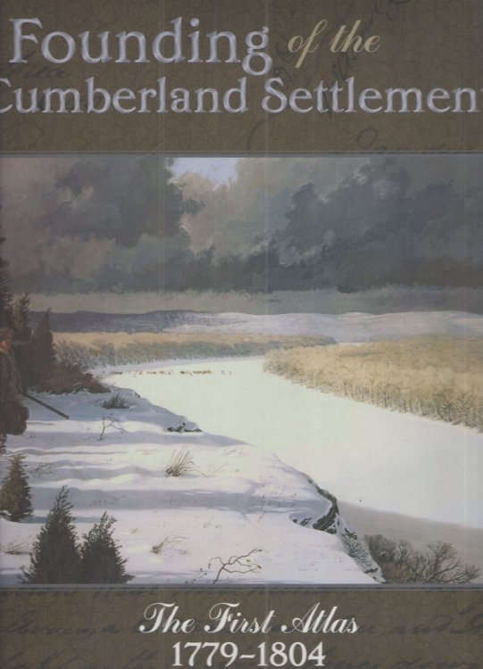 Image for Founding of the Cumberland Settlements The First Atlas 1779-1804 Founding of the Cumberland Settlements The First Atlas 1779-1804