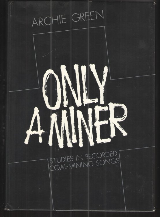 Image for Only a Miner Studies in Recorded Coal-Mining Songs Only a Miner Studies in Recorded Coal-Mining Songs