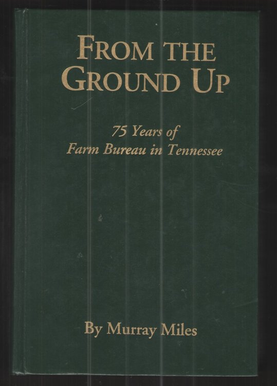 Image for From the Ground Up 75 Years of Farm Bureau in Tennessee From the Ground Up 75 Years of Farm Bureau in Tennessee