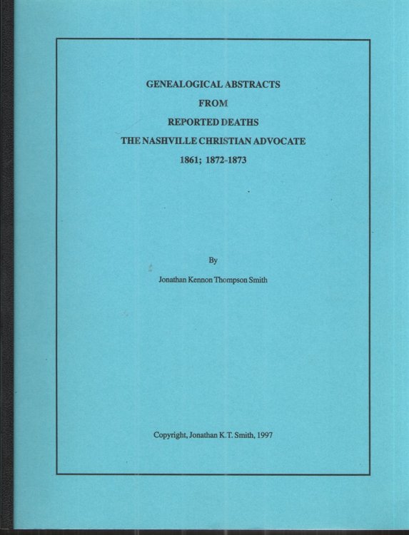 Image for Genealogical Abstracts from Reported Deaths the Nashville Christian Advocate 1861; 1872-1873 Genealogical Abstracts from Reported Deaths the Nashville Christian Advocate 1861; 1872-1873
