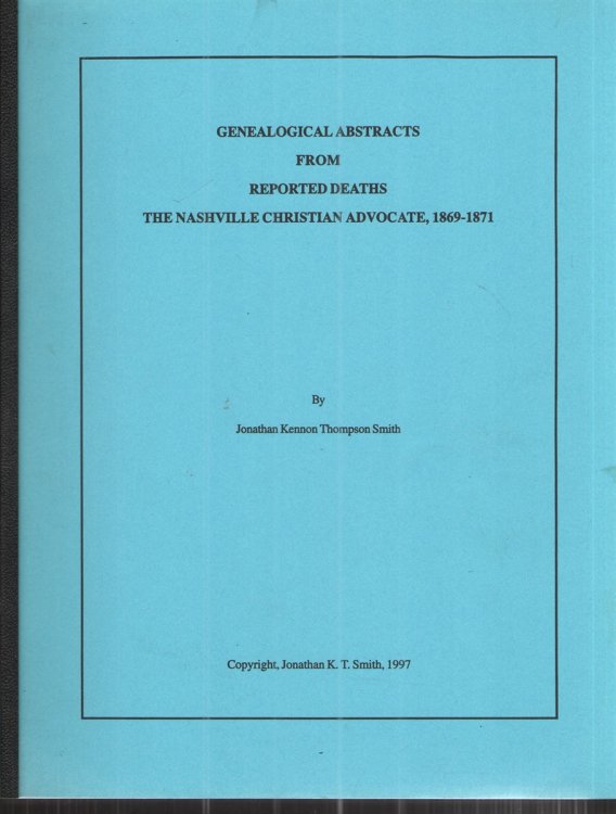 Image for Genealogical Abstracts from Reported Deaths the Nashville Christian Advocate 1869-1871 Genealogical Abstracts from Reported Deaths the Nashville Christian Advocate 1869-1871