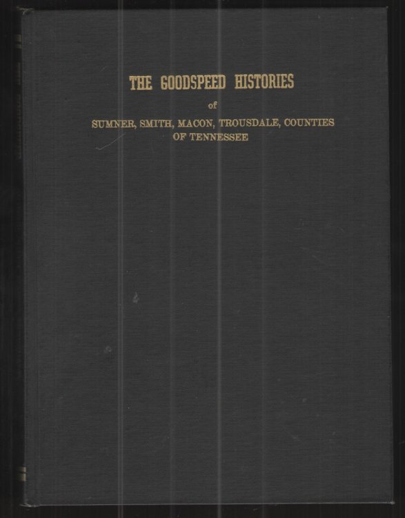The Goodspeed Histories of Sumner, Smith, Macon, Trousdale Counties of Tennessee