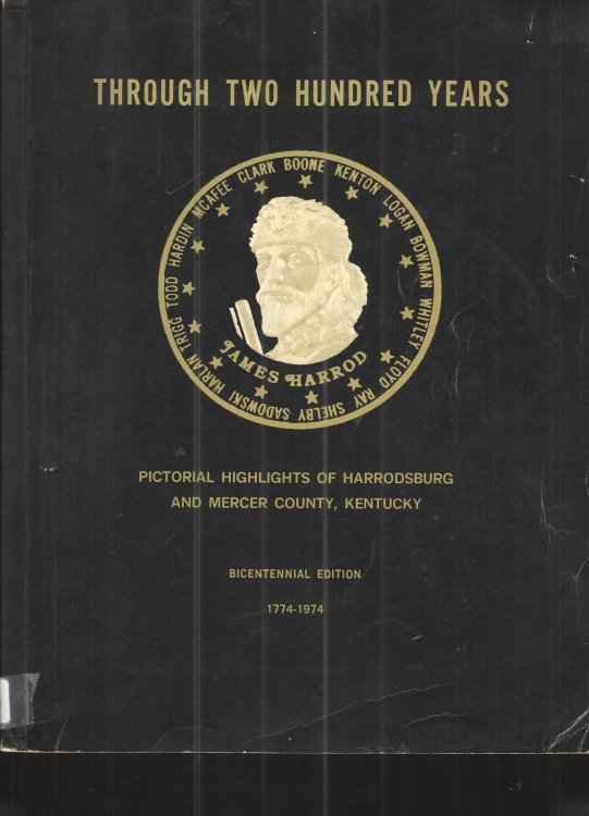 Image for Through Two Hundred Years, Pictorial Highlights of Harrodsburg and Mercer County, Kentucky. Bicentennial Edition 1774-1974 Through Two Hundred Years, Pictorial Highlights of Harrodsburg and Mercer County, Kentucky. Bicentennial Edition 1774-1974