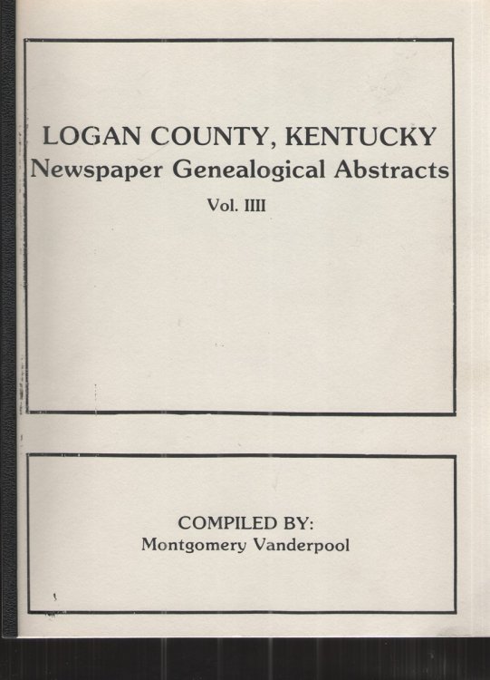 Image for Logan County, Kentucky Newspaper Genealogical Abstracts Vol. IIII Logan County, Kentucky Newspaper Genealogical Abstracts Vol. IIII