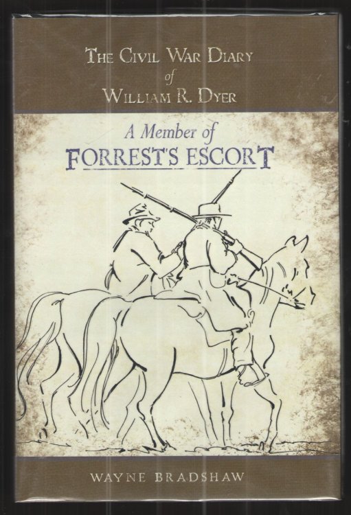 Image for The Civil War Diary of William R. Dyer A Member of Forrest's Escort The Civil War Diary of William R. Dyer A Member of Forrest's Escort