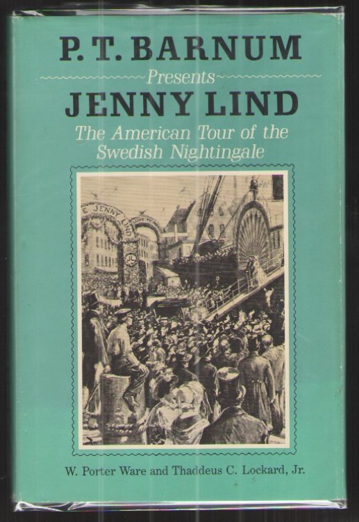 P. T. Barnum Presents Jenny Lind The American Tour of the Swedish Nightingale