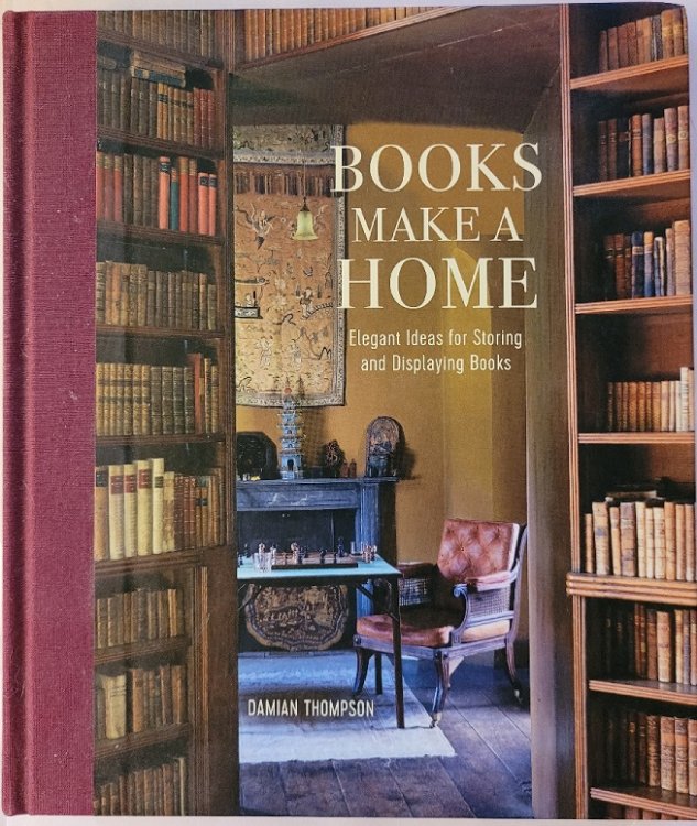 Image for Books Make A Home, Elegant Ideas for Storing and Displaying Books Books Make A Home, Elegant Ideas for Storing and Displaying Books