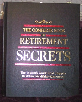 Image for The Complete Book of Retirement Secrets, The Insider's Guide To A Happier, Healthier, Welthier Retirement The Complete Book of Retirement Secrets, The Insider's Guide To A Happier, Healthier, Welthier Retirement