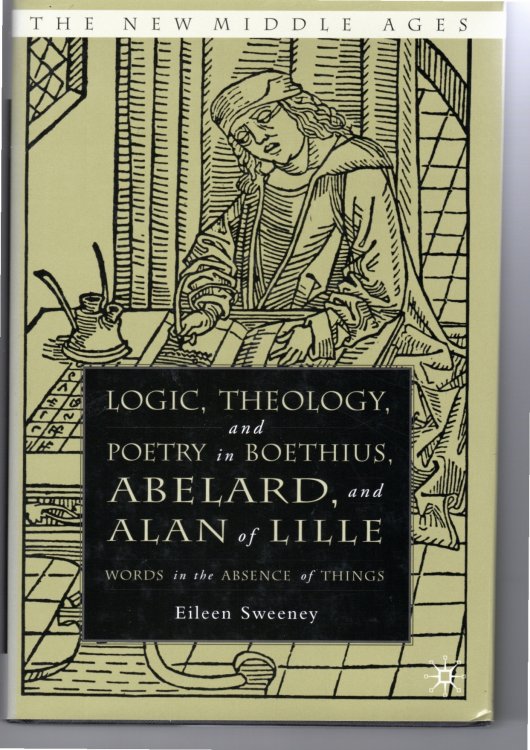 Logic, Theology and Poetry in Boethius, Anselm, Abelard, and Alan of Lille Words in the Absence of Things