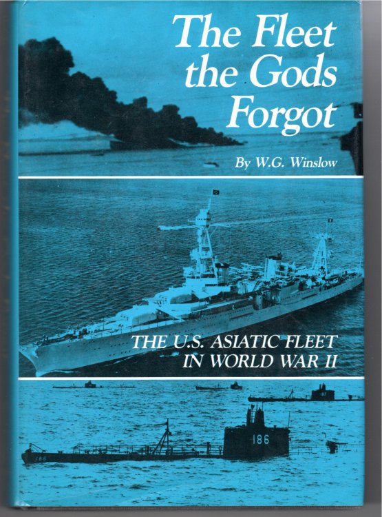 Image for The Fleet the Gods Forgot The U. S. Asiatic Fleet in World War II The Fleet the Gods Forgot The U. S. Asiatic Fleet in World War II