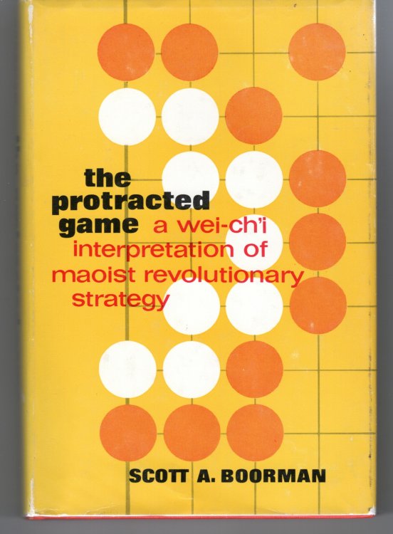 Image for The Protracted Game. A Wei-Chi Interpretation of Maoist Revolutionary Strategy The Protracted Game. A Wei-Chi Interpretation of Maoist Revolutionary Strategy