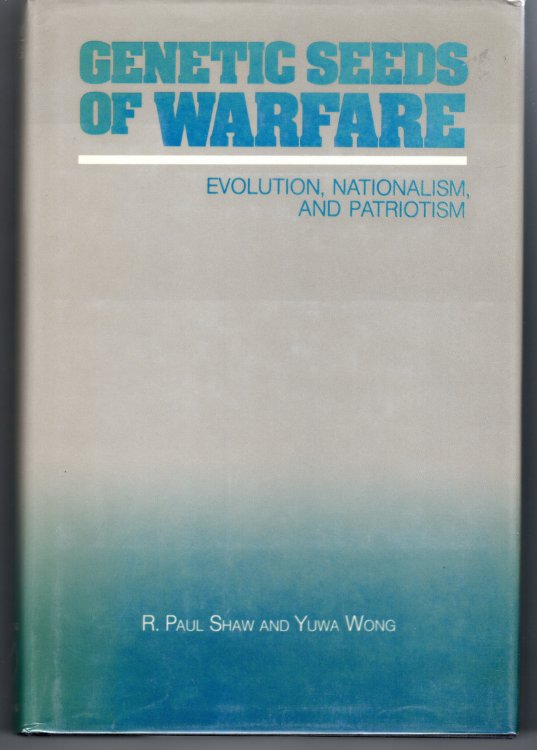 Image for Genetic Seeds of Warfare Evolution, Nationalism, and Patriotism Genetic Seeds of Warfare Evolution, Nationalism, and Patriotism