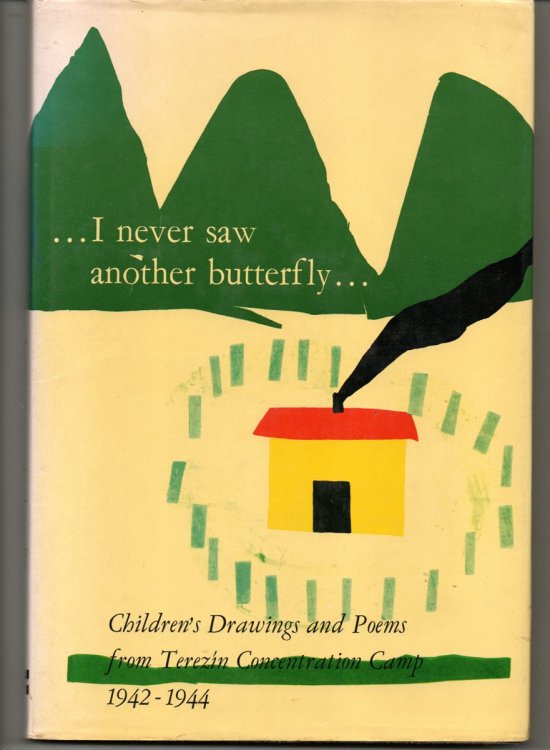 Image for I Never Saw Another Butterfly. Children's Drawings and Poems from Terezin Concentration Camp 1942-1944. I Never Saw Another Butterfly. Children's Drawings and Poems from Terezin Concentration Camp 1942-1944.