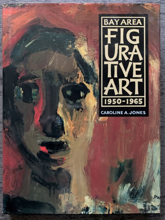 Bay Area Figurative Art: 1950-1965 (signed on the title page by several artists).