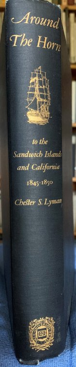 Around The Horn To The Sandwich Islands And California 1845-1850, Being A Personal Record Kept By Chester S. Lyman [with h.l.s. from the author's son added].