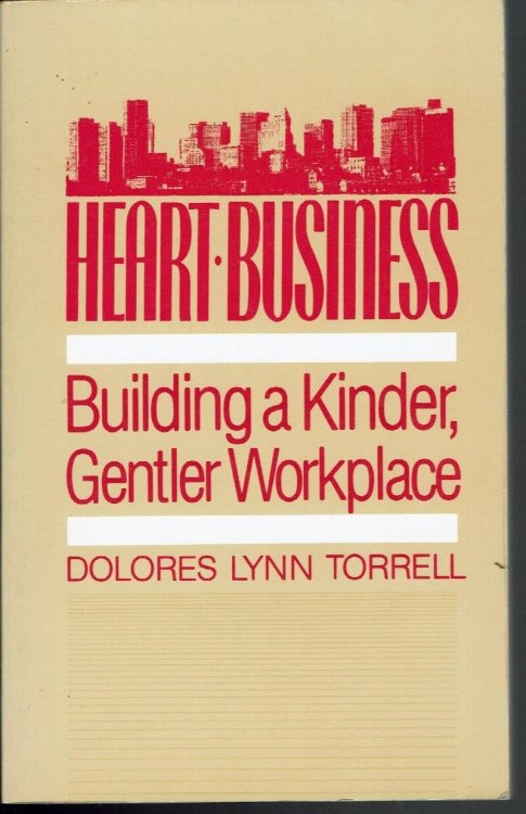Heart-Business: Building a Kinder, Gentler Workplace