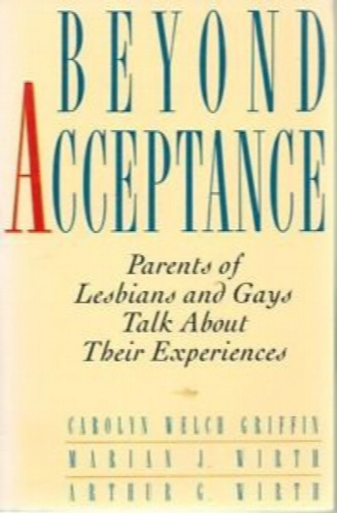 Beyond Acceptance: Parents of Lesbians and Gays Talk About Their Experiences