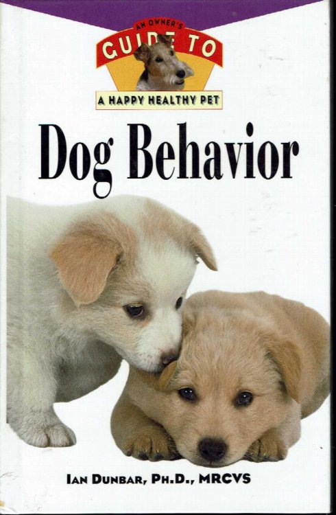 Dog Behavior: An Owner's Guide to a Happy Healthy Pet