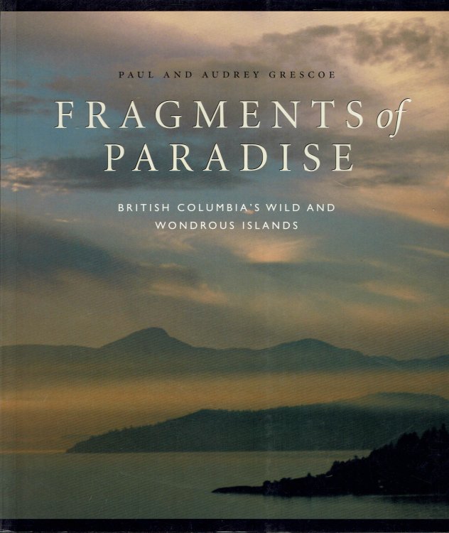 Fragments of Paradise: British Columbia's Wild and Wondrous Islands