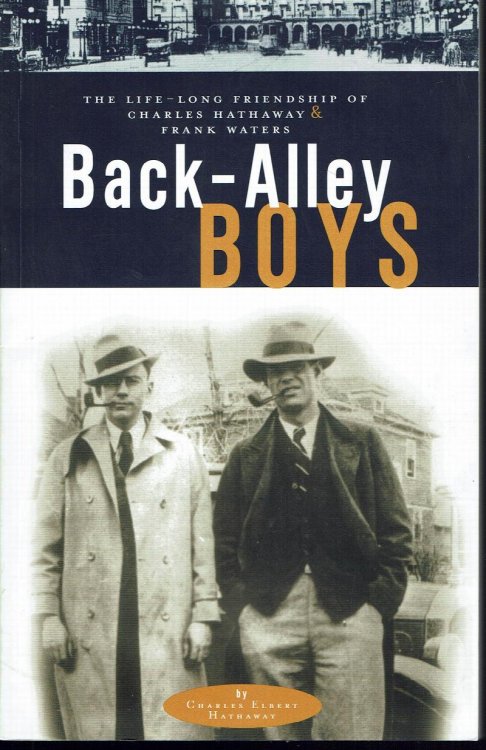Image for Back-Alley Boys: The Life-Long Friendship of Charles Hathaway and Frank Waters Back-Alley Boys: The Life-Long Friendship of Charles Hathaway and Frank Waters