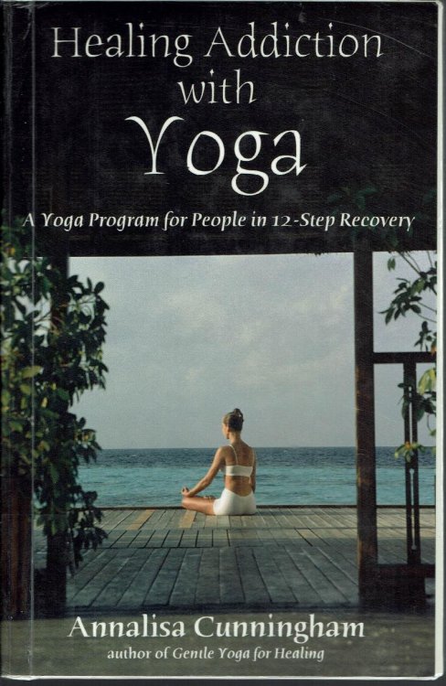 Image for Healing Addiction with Yoga: A Yoga Program for People in 12-Step Recovery Healing Addiction with Yoga: A Yoga Program for People in 12-Step Recovery