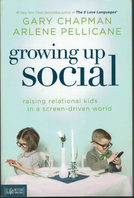 Image for Growing Up Social: Raising Relational Kids in a Screen-Driven World Growing Up Social: Raising Relational Kids in a Screen-Driven World