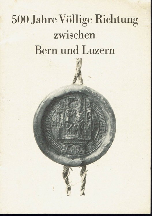 Image for 500 Jahre Vollige Richtung Zwischen Bern Und Luzern 500 Jahre Vollige Richtung Zwischen Bern Und Luzern