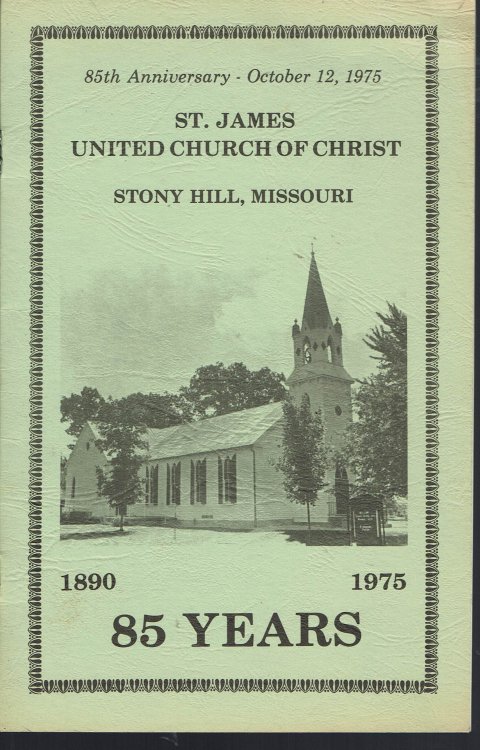Image for St. James United Church of Christ, Stony Hiill, MO 85th Anniversary 1890-1975 St. James United Church of Christ, Stony Hiill, MO 85th Anniversary 1890-1975