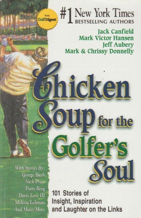 Image for Chicken Soup for the Golfer's Soul: 101 Stories of Insight, Inspiration and Laughter on the Links (Chicken Soup for the Soul) Chicken Soup for the Golfer's Soul: 101 Stories of Insight, Inspiration and Laughter on the Links (Chicken Soup for the Soul)