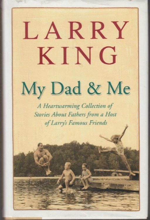 My Dad & Me: A Heartwarming Collection of Stories About Fathers from a Host of Larry's Famous Friends