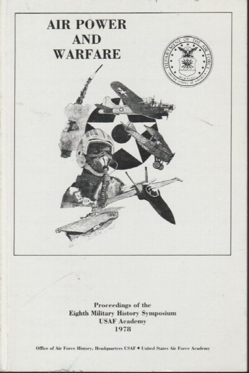 Air Power and Warfare: Proceedings of the Eighth Military History Symposium, USAF Academy, 1978