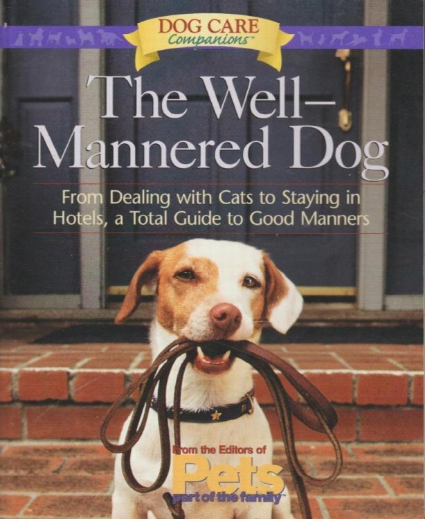 The Well-Mannered Dog: From Dealing with Cats to Staying in Hotels, a Total Guide to Good Manners