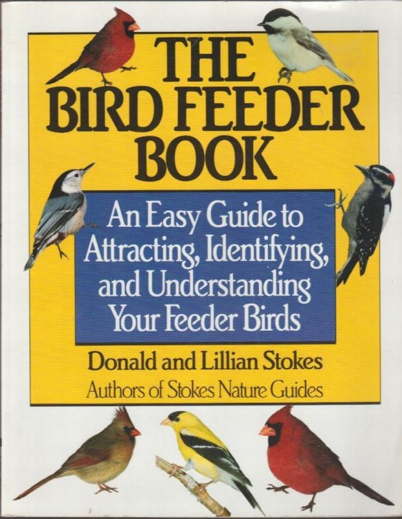 The Bird Feeder Book: An Easy Guide to Attracting, Identifying, and Understanding Your Feeder Birds