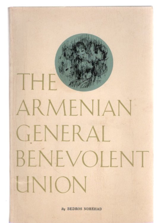 Image for The Armenian General Benevolent Union Its History and Purpose The Armenian General Benevolent Union Its History and Purpose