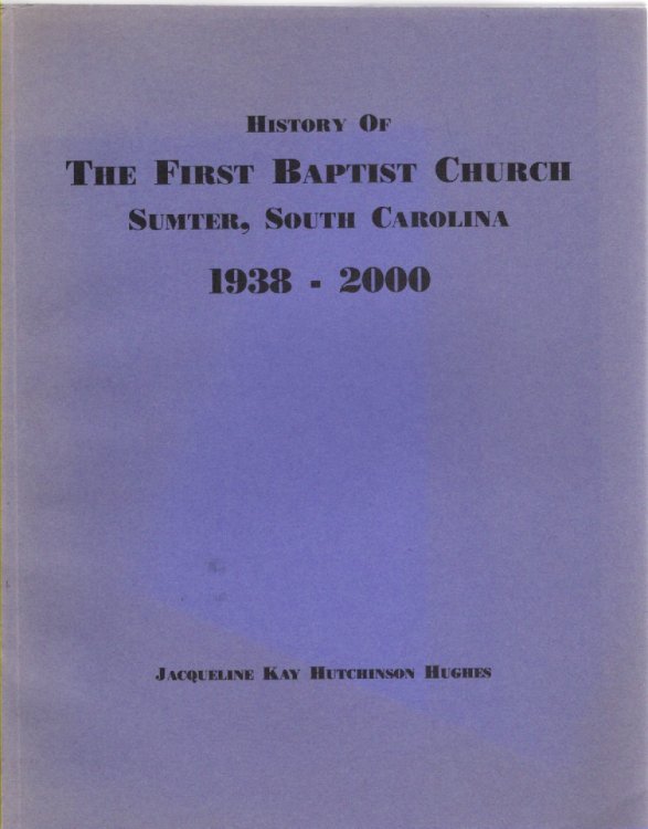 Image for History of the First Baptist Church Sumter, South Carolina 1938-2000 History of the First Baptist Church Sumter, South Carolina 1938-2000