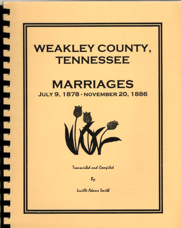 Image for Weakley County, Tennessee Marriages July 9, 1878-November 20, 1886 Weakley County, Tennessee Marriages July 9, 1878-November 20, 1886
