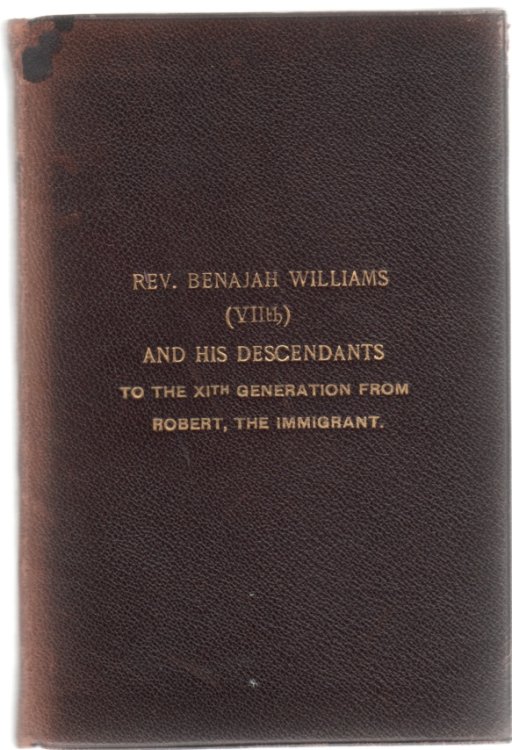 Image for Rev. Benajah Williams (VII) and His Descendants to the XIth Generation from Robert, the Immigrant Rev. Benajah Williams (VII) and His Descendants to the XIth Generation from Robert, the Immigrant