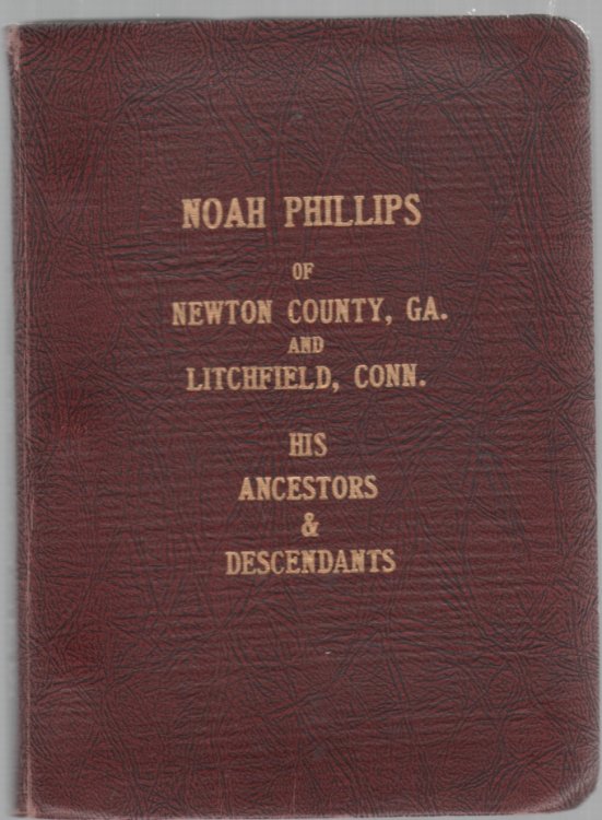 Image for Noah Phillips of Newton County, Ga. and Litchfield, Conn. His Ancestors & Descendants Noah Phillips of Newton County, Ga. and Litchfield, Conn. His Ancestors & Descendants