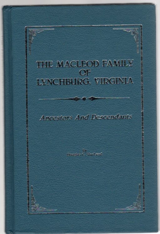 Image for The MacLeod Family of Lynchburg, Virginia Ancestors and Descendants The MacLeod Family of Lynchburg, Virginia Ancestors and Descendants