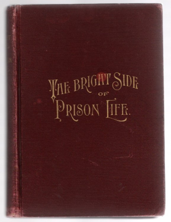 Image for The Bright Side of Prison Life Experiences, In Prison and Out, of an Involuntary Sojourner in Rebeldom The Bright Side of Prison Life Experiences, In Prison and Out, of an Involuntary Sojourner in Rebeldom