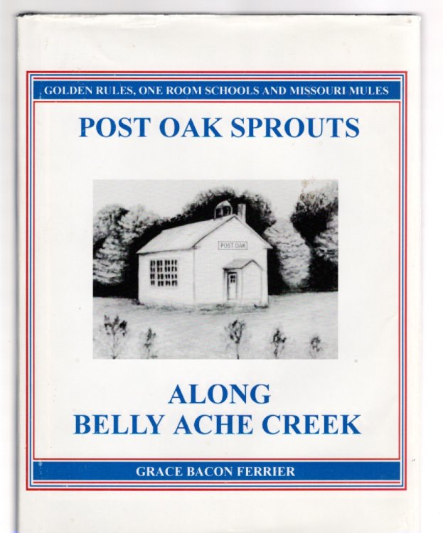 Image for Post Oak Sprouts Along Belly Ache Creek Golden Rules, One Room Schools and Missouri Mules Post Oak Sprouts Along Belly Ache Creek Golden Rules, One Room Schools and Missouri Mules