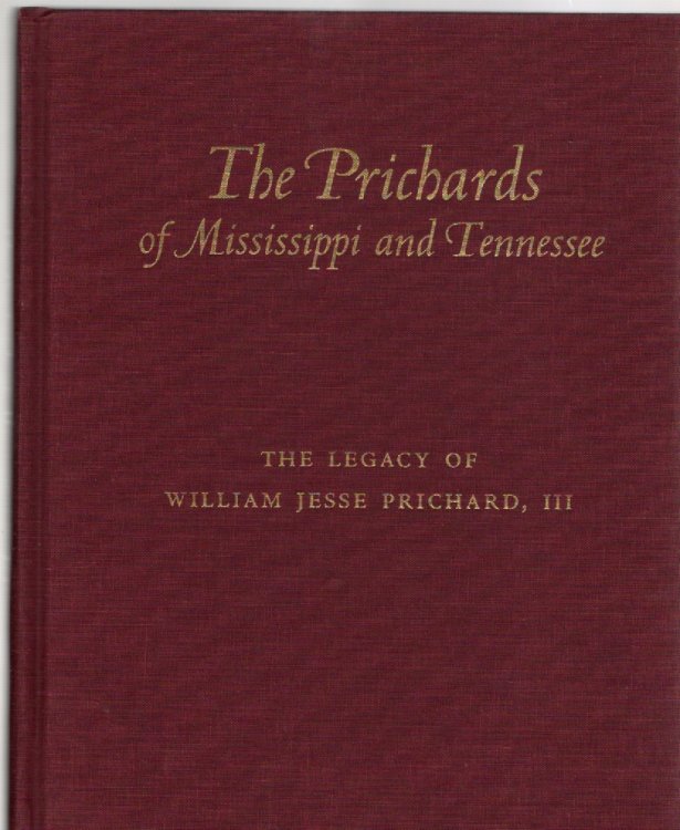 Image for The Prichards of Mississippi and Tennessee The Legacy of William Jesse Prichard III The Prichards of Mississippi and Tennessee The Legacy of William Jesse Prichard III